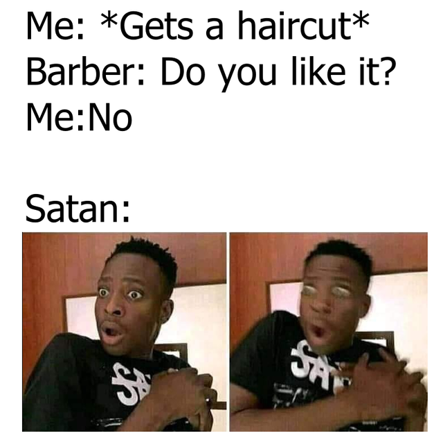 satan memes - Me Gets a haircut Barber Do you it? Me No Satan