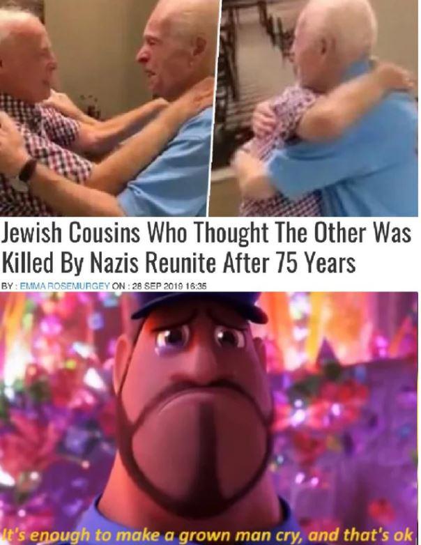 it's enough to make a grown man cry and that's ok - Jewish Cousins Who Thought The Other Was Killed By Nazis Reunite After 75 Years By Emma Rosemurgey On It's enough to make a grown man cry, and that's ok