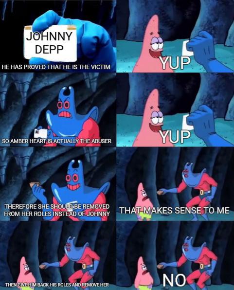 patrick code meme - Johnny Depp He Has Proved That He Is The Victim Yup So Amber Heart Is Actually The Abuser Yup Therefore She Should Be Removed From Her Roles Instead Of Johnny That Makes Sense To Me huss Sale No Then Give Him Back His Roles And Remove 