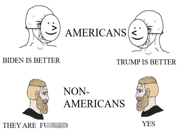 cartoon - Americans Biden Is Better Trump Is Better Non Americans They Are Fuoc Yes