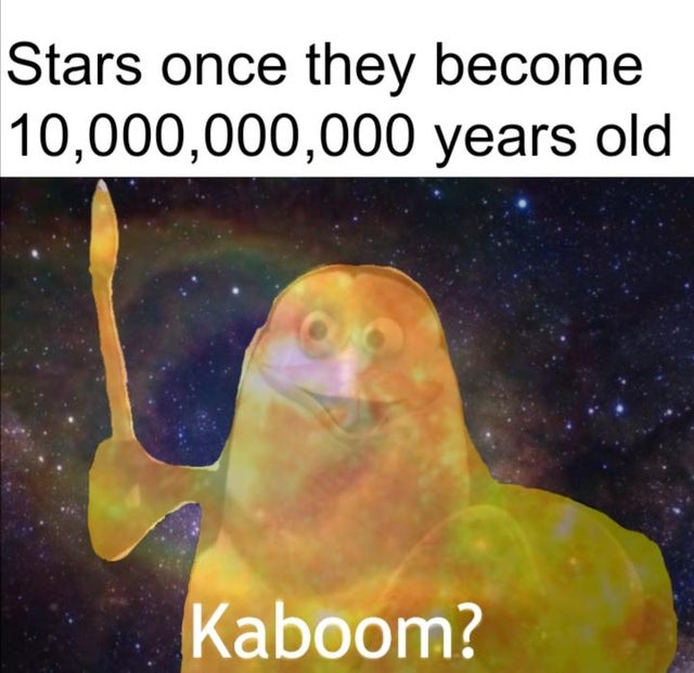 name - Stars once they become 10,000,000,000 years old Kaboom?