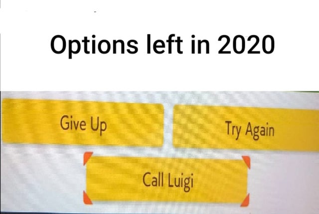 Internet meme - Options left in 2020 Give Up Try Again Call Luigi