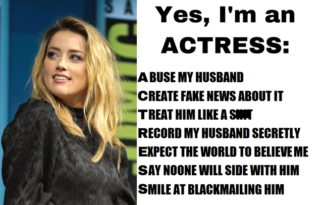 amber heard memes - Yes, I'm an C Actress A Buse My Husband Create Fake News About It Treat Him A Sit Record My Husband Secretly Expect The World To Believe Me Say Noone Will Side With Him Smile At Blackmailing Him