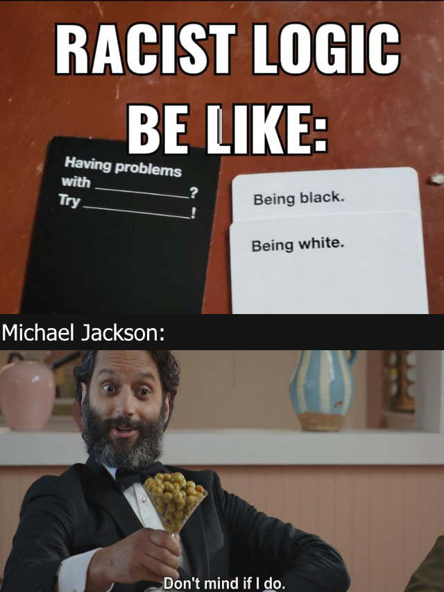 mcdonalds ball pit meme - Racist Logic Be Having problems with Try Being black. Being white. Michael Jackson Don't mind if I do.