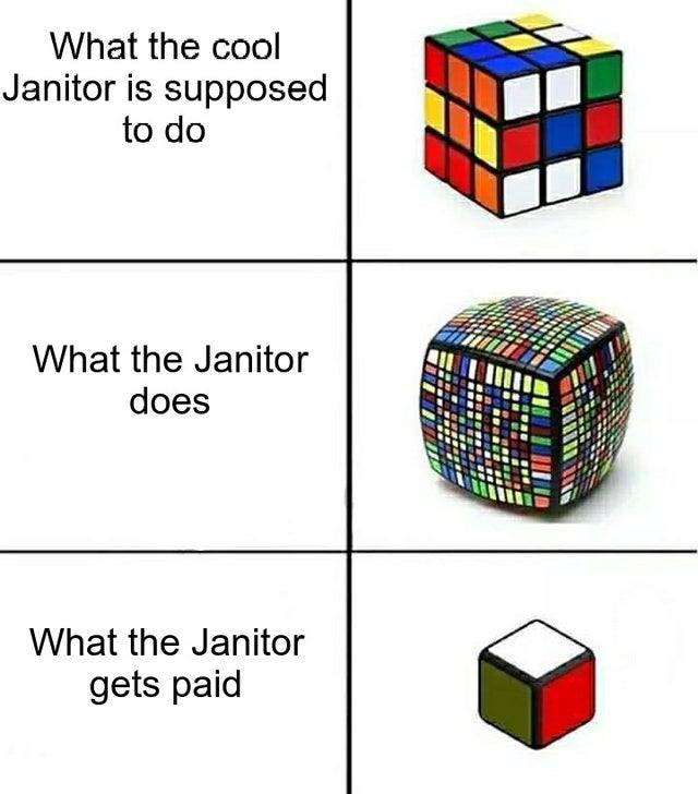 rubik's cube meme - What the cool Janitor is supposed to do What the Janitor does What the Janitor gets paid