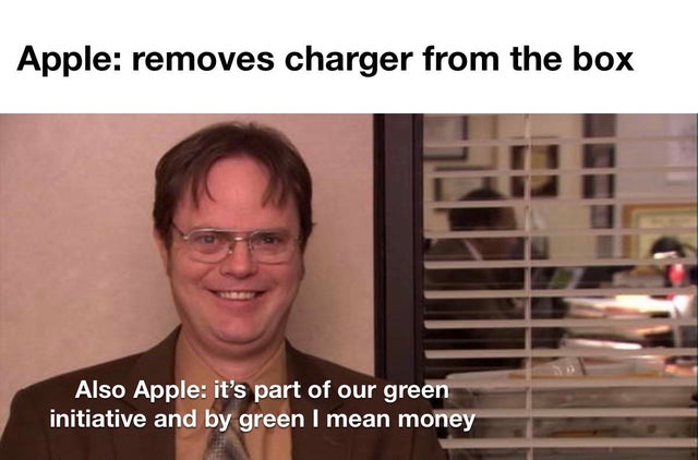 dwight funny - Apple removes charger from the box Also Apple it's part of our green initiative and by green I mean money