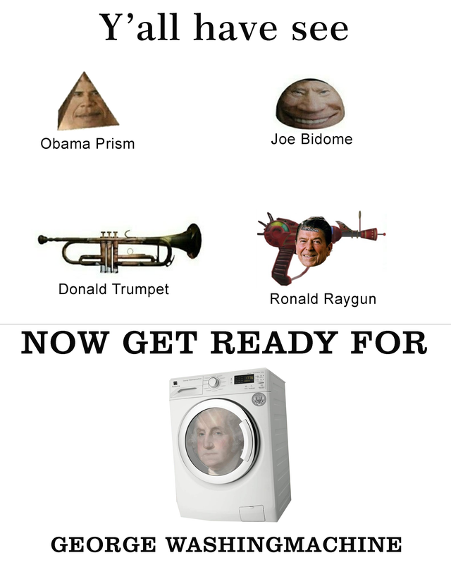 Donald Trump - Y'all have see Obama Prism Joe Bidome Donald Trumpet Ronald Raygun Now Get Ready For George Washingmachine
