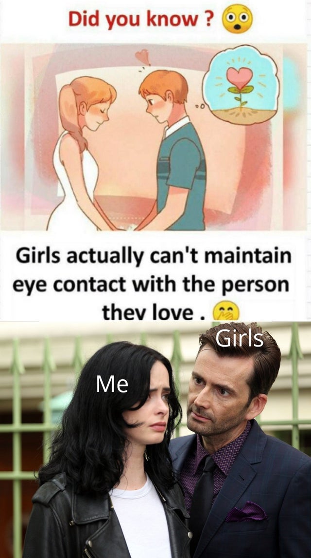 Jessica Jones - Did you know? Girls actually can't maintain eye contact with the person they love. Girls Me