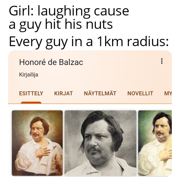 Girl laughing cause a guy hit his nuts Every guy in a 1km radius Honor de Balzac ... Kirjailija Esittely Kirjat Nytelmt Novellit My