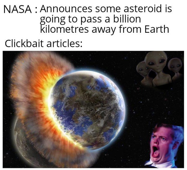 Clickbait - Nasa Announces some asteroid is going to pass a billion kilometres away from Earth Clickbait articles