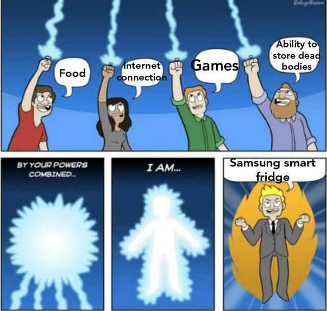 fully functioning adult meme - Codega Ability to store dead bodies Food Internet Games connection By Your Powers Combined. I Am... Samsung smart fridge
