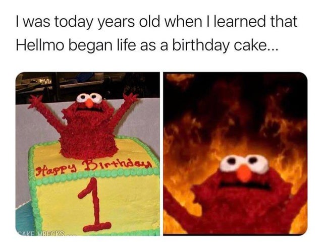 elmo cake in a fire - I was today years old when I learned that Hellmo began life as a birthday cake... Happy Birthday 1 Sake Reger