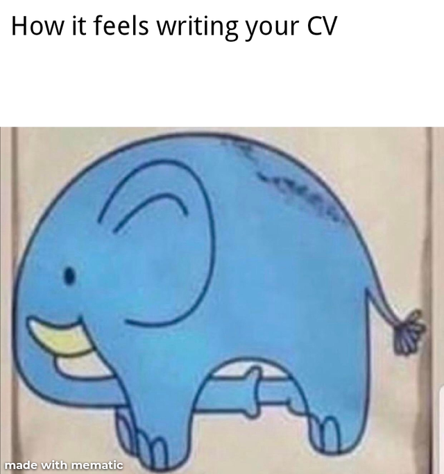 elephant sucking itself - How it feels writing your Cv made with mematic