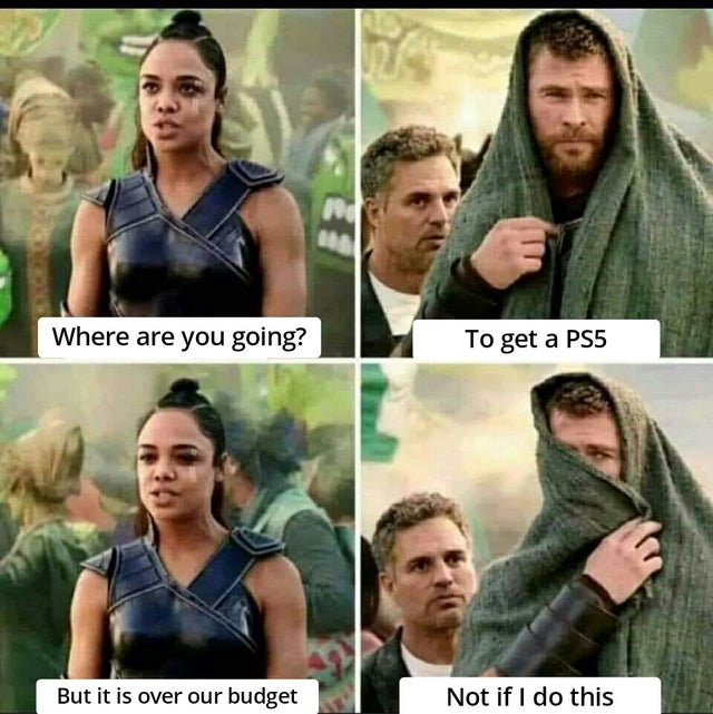 thor covid meme not if i do - Where are you going? To get a PS5 But it is over our budget Not if I do this