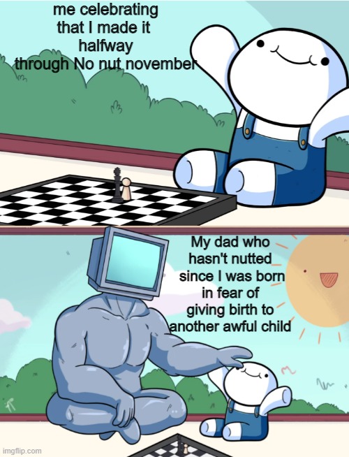odd1sout meme template - me celebrating that I made it halfway through No nut novembek My dad who hasn't nutted since I was born in fear of giving birth to another awful child imgflip.com