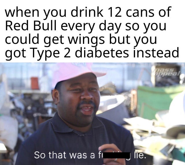 dank icarly memes - when you drink 12 cans of Red Bull every day so you could get wings but you got Type 2 diabetes instead appeal So that was a fi Jlie.