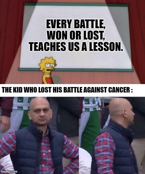 banner - Every Battle, Won Or Lost, Teaches Us A Lesson. The Kid Who Lost His Battle Against Cancer imgflip.com