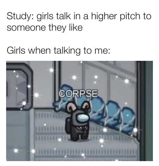 communication - Study girls talk in a higher pitch to someone they Girls when talking to me Corpse