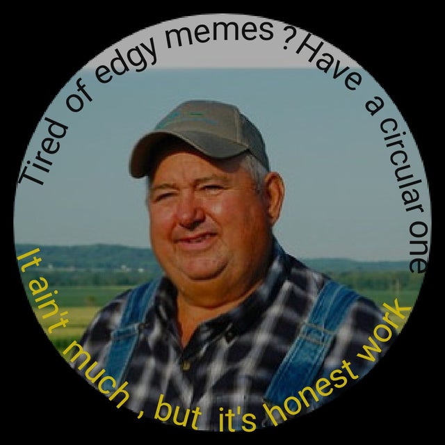ain t much but it's honest work memes - circular one It ain't much honest work memes ? Have a of edgy Tired of but it's
