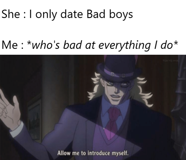 allow me to introduce myself speedwagon - She I only date Bad boys Me who's bad at everything I do Allow me to introduce myself.