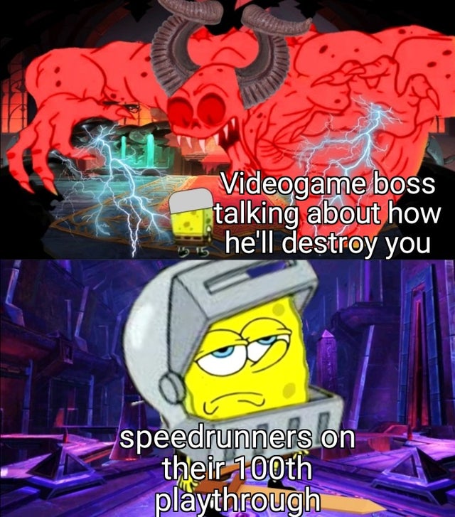 cartoon - Videogame boss talking about how he'll destroy you oo speedrunners on their 100th playthrough