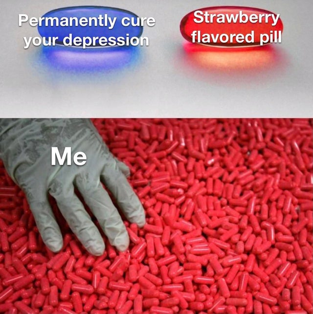 sleep wholesome memes - Permanently cure your depression Strawberry flavored pill Me