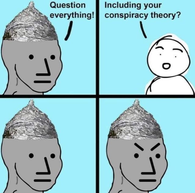 question everything meme conspiracy - Question Including your everything! conspiracy theory?