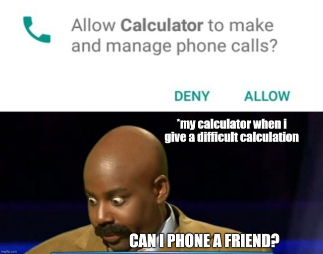 presentation - Allow Calculator to make and manage phone calls? Deny Allow my calculator when i give a difficult calculation Can I Phone A Friend? imgflip.com