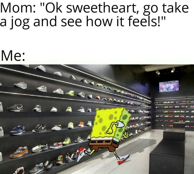 decor shop shoes - Mom "Ok sweetheart, go take a jog and see how it feels!" Me