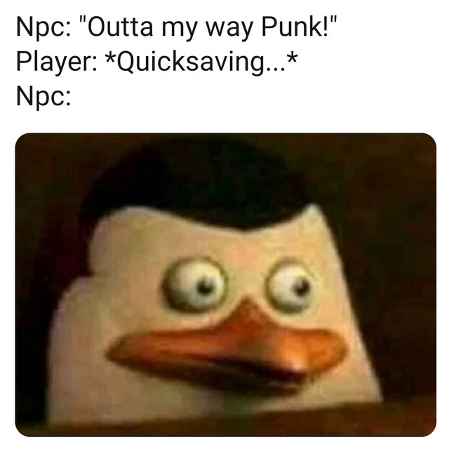 quiet kid - Npc "Outta my way Punk!" Player Quicksaving... Npc