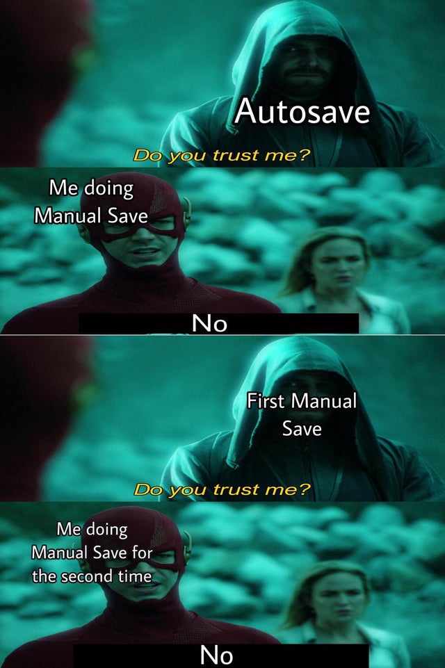 poster - Autosave Do you trust me? Me doing Manual Save No First Manual Save Do you trust me? Me doing Manual Save for the second time No