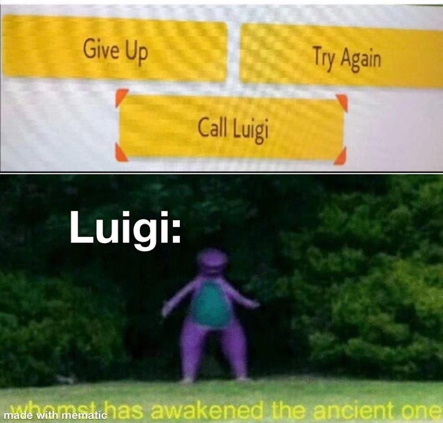 whomst has awakened the ancient one - Give Up Try Again Call Luigi Luigi made with mematichas awakened the ancient one