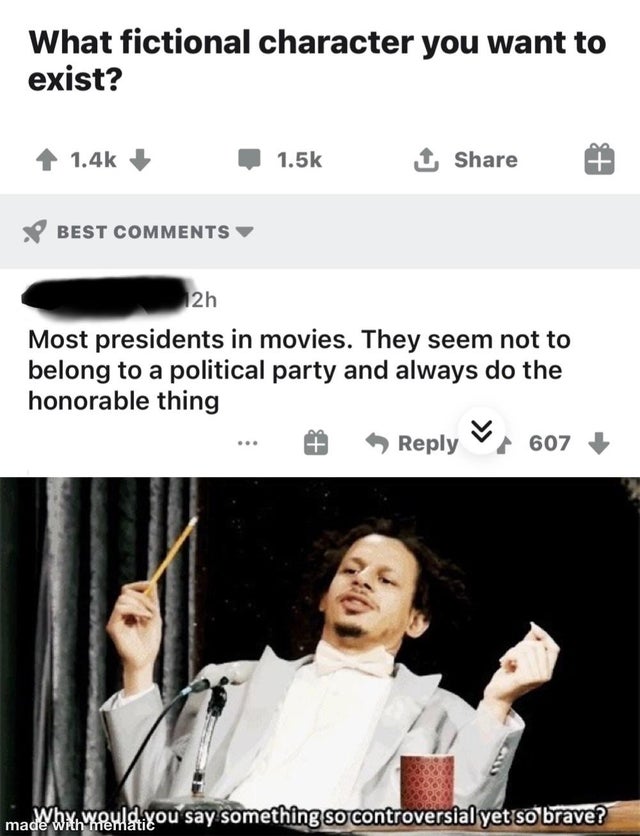 beatles memes - What fictional character you want to exist? 1 Best 12h Most presidents in movies. They seem not to belong to a political party and always do the honorable thing 607 .. may ban erildixou say something so controversial yet so brave?