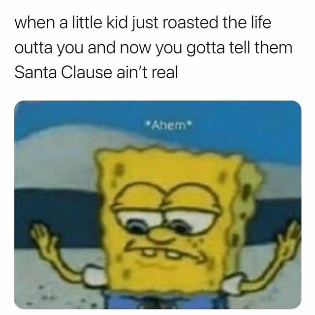 funny background images clean - when a little kid just roasted the life outta you and now you gotta tell them Santa Clause ain't real Ahem