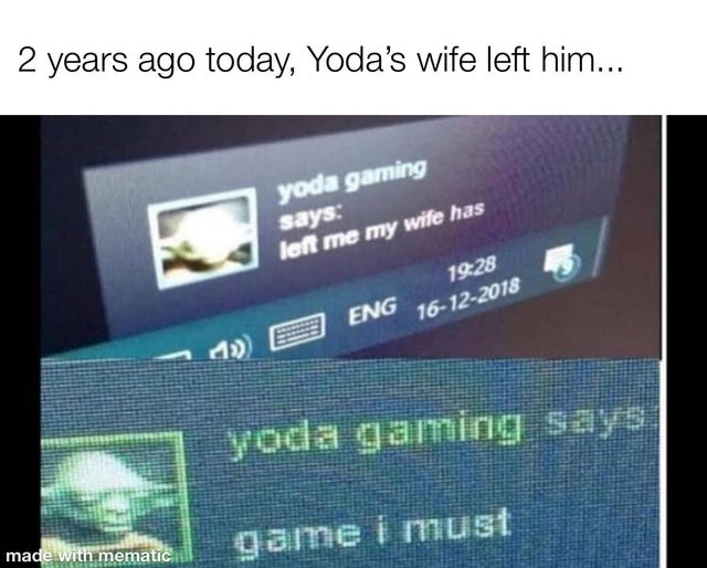 display device - 2 years ago today, Yoda's wife left him... yoda gaming says left me my wife has 16122018 Eng yoda gaming says game i must made with mematic