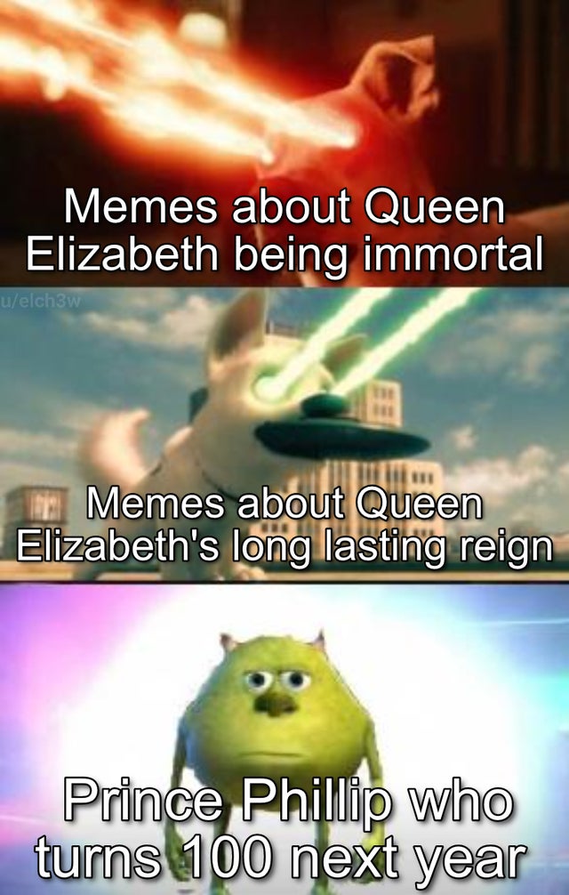 Internet meme - Memes about Queen Elizabeth being immortal uelchsw Memes about Queen Elizabeth's long lasting reign Prince Phillip who turns 100 next year