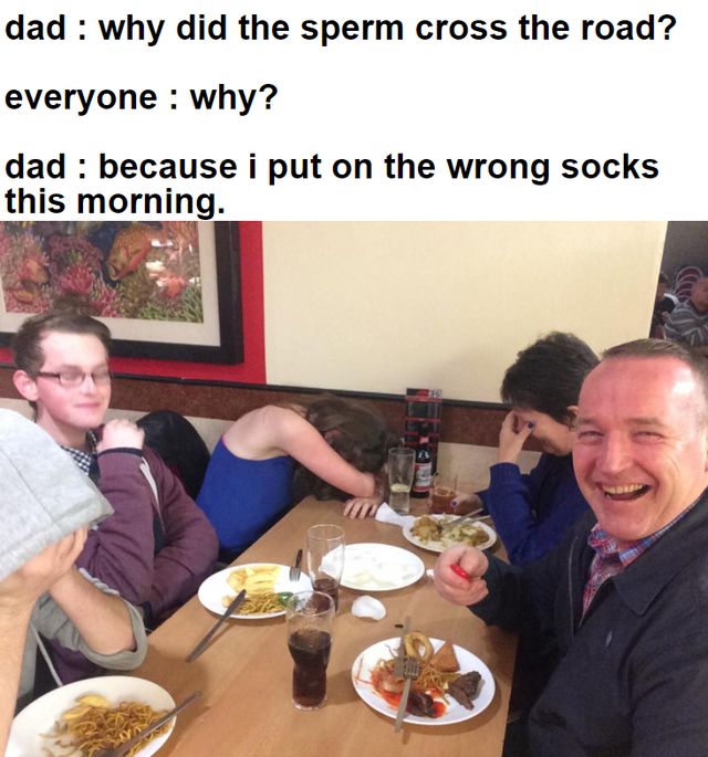 opposite of ladyfingers - dad why did the sperm cross the road? everyone why? dad because i put on the wrong socks this morning.