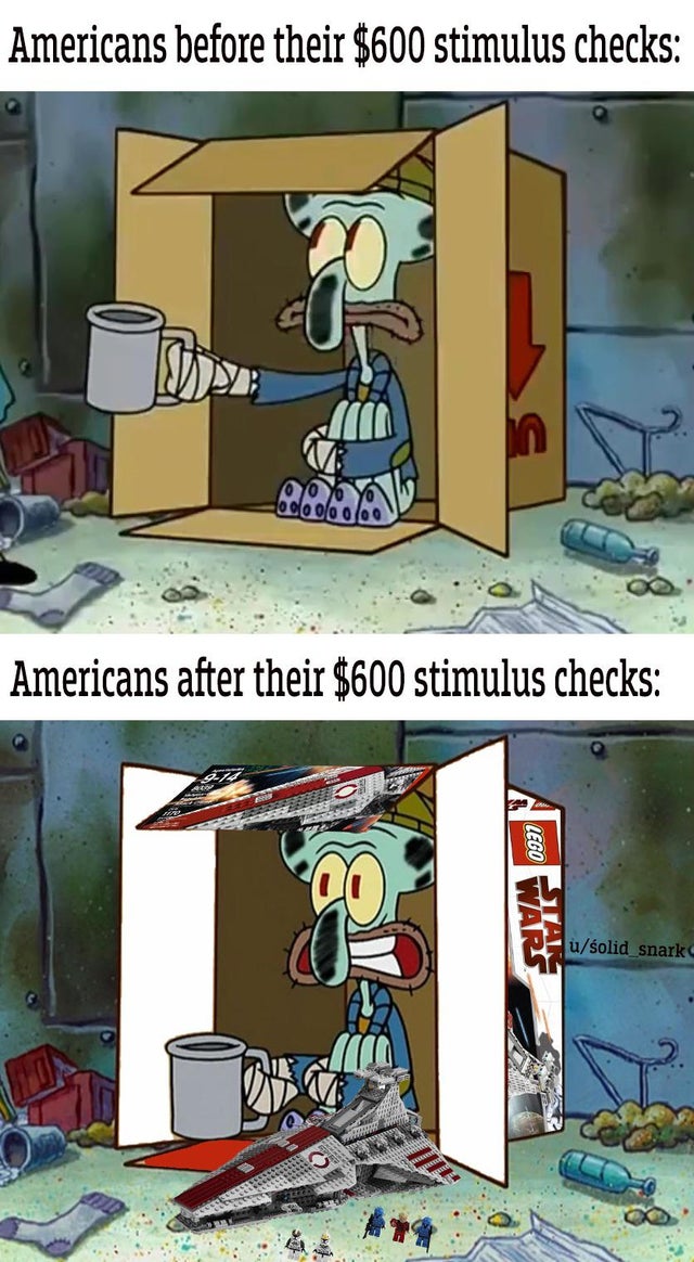 beggar squidward - Americans before their $600 stimulus checks De odo oo ooo Americans after their $600 stimulus checks Lego Wars Tar usolid snark