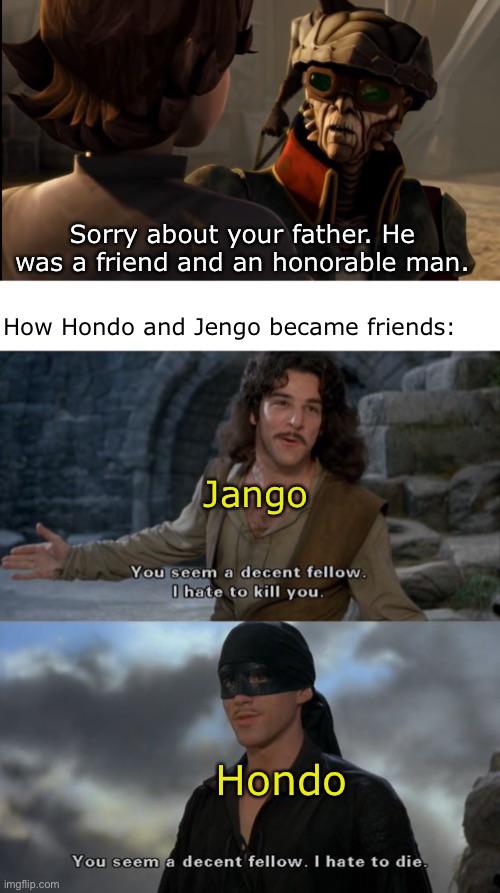 hate waiting princess bride - Sorry about your father. He was a friend and an honorable man. How Hondo and Jengo became friends Jango You seem a decent fellow. I hate to kill you Hondo You seem a decent fellow. I hate to die. imgflip.com