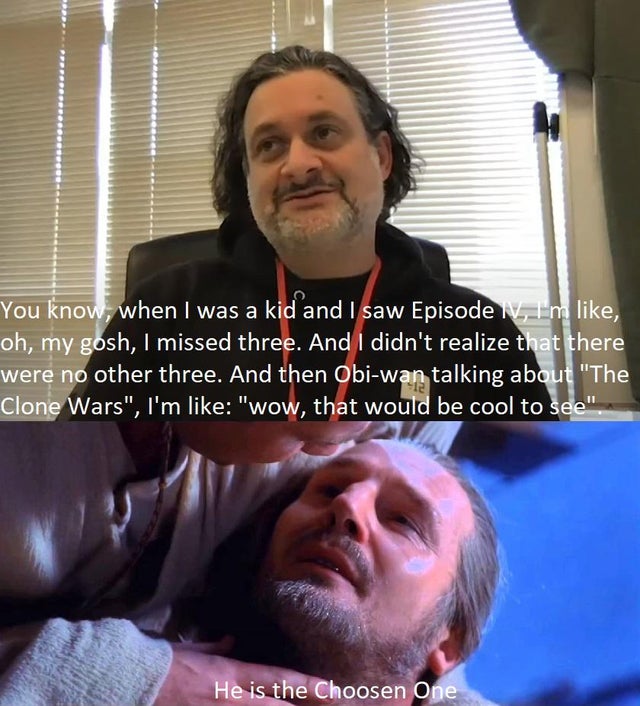 photo caption - You know, when I was a kid and I saw Episode , Im , oh, my gosh, I missed three. And I didn't realize that there were no other three. And then Obiwan talking about "The Clone Wars", I'm "wow, that would be cool to see" He is the Choosen On