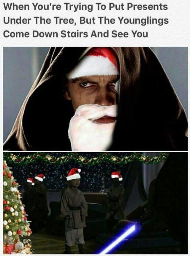 anakin skywalker aesthetic - When You're Trying To Put Presents Under The Tree, But The Younglings Come Down Stairs And See You