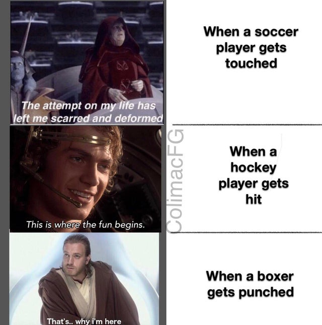anakin skywalker jedi - When a soccer player gets touched The attempt on my life has left me scarred and deformed ColimacFG When a hockey player gets hit This is where the fun begins. When a boxer gets punched That's.. why i'm here