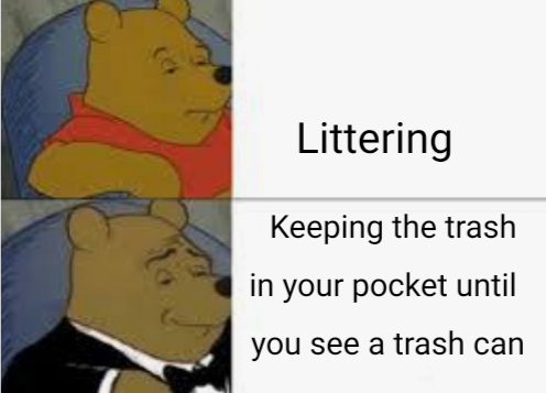 winnie the pooh meme - Littering Keeping the trash in your pocket until you see a trash can