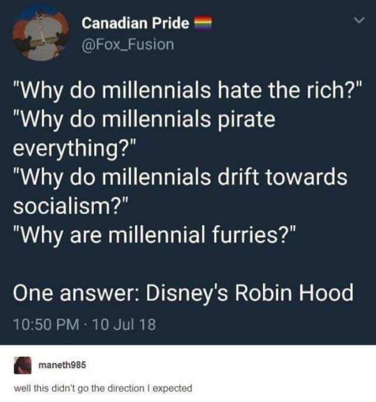 millennials disney's robin hood - Canadian Pride Fusion Why do millennials hate the rich? Why do millennials pirate everything? Why do millennials drift towards socialism? Why are millennial furries? One answer Disney's Robin Hood 10 Jul 18 maneth985 well