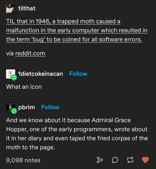 screenshot - tilthat Til that in 1946, a trapped moth caused a malfunction in the early computer which resulted in the term bug' to be coined for all software errors. via reddit.com 1dietcokeinacan What an icon pbrim And we know about it because Admiral G