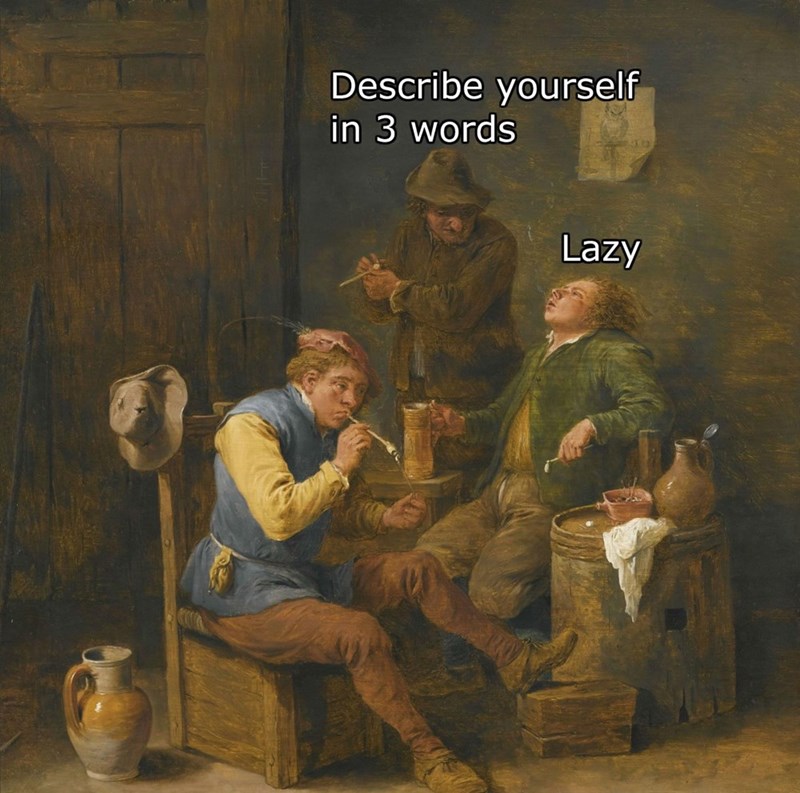 r trippinthroughtime - Describe yourself in 3 words Lazy