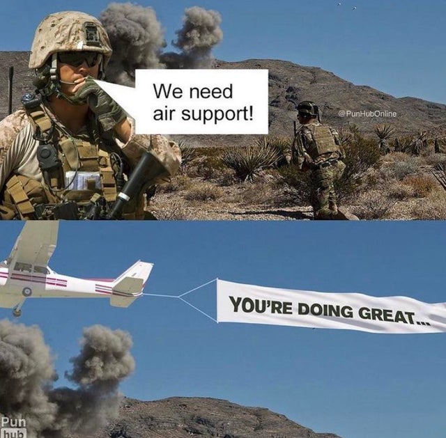 we need air support you re doing great - We need air support! You'Re Doing Great... Pun hub