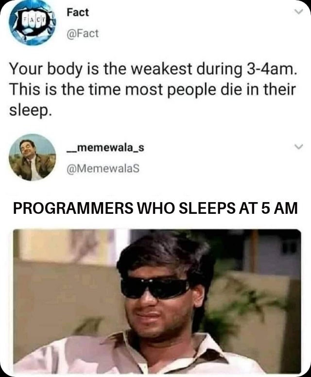 ajay devgan memes - Fact Fact Your body is the weakest during 34am. This is the time most people die in their sleep. _memewala_s Programmers Who Sleeps At 5 Am