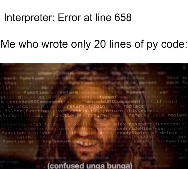 confused bunga bunga - Interpreter Error at line 658 Me who wrote only 20 lines of py code function st al die liceu typer ch encodeURIComponenta. encodeURIComponentit void c in a cccc, alel, b, ereturn d.join.replace 2D, in filterfunction {var athis.type;