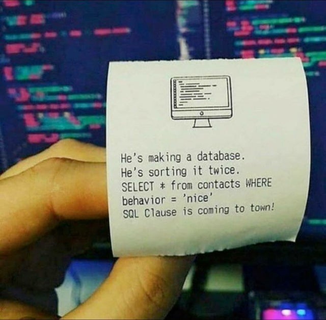 funny sql memes - O He's making a database. He's sorting it twice. Select from contacts Where behavior 'nice' Sql Clause is coming to town!